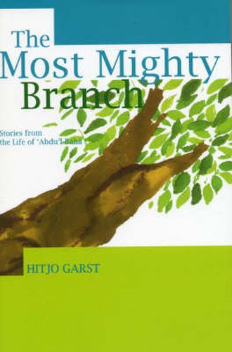 The Most Mighty Branch: Stories from the Life of 'Abdu'l-Baha