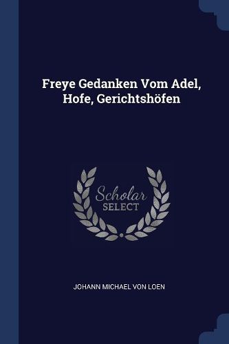 Cover image for Freye Gedanken Vom Adel, Hofe, Gerichtsh fen