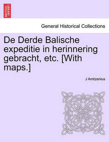 Cover image for de Derde Balische Expeditie in Herinnering Gebracht, Etc. [With Maps.]
