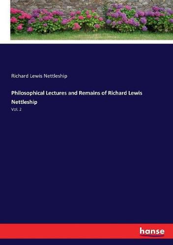 Philosophical Lectures and Remains of Richard Lewis Nettleship: Vol. 2