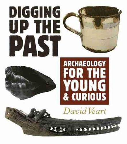 Cover image for Digging up the Past: Archaeology for the Young and Curious