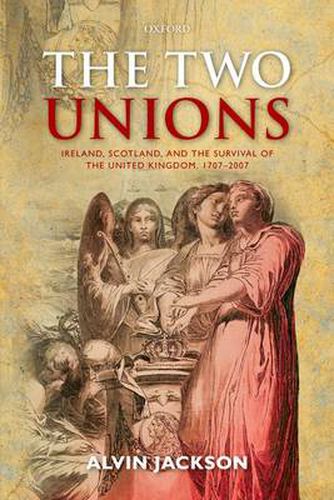 Cover image for The Two Unions: Ireland, Scotland, and the Survival of the United Kingdom, 1707-2007