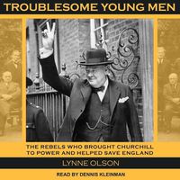 Cover image for Troublesome Young Men: The Rebels Who Brought Churchill to Power and Helped Save England