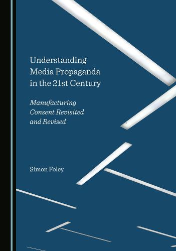 Cover image for Understanding Media Propaganda in the 21st Century: Manufacturing Consent Revisited and Revised