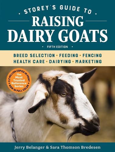 Cover image for Storey's Guide to Raising Dairy Goats: Breed Selection, Feeding, Fencing, Health Care, Dairying, Marketing