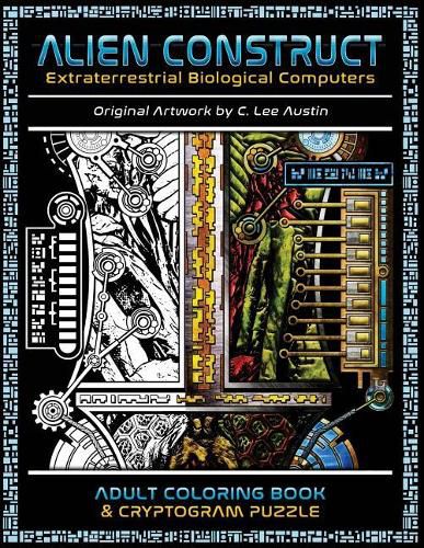 Cover image for Alien Construct: Extraterrestrial Biological Computers an Adult Coloring Book & Cryptogram Puzzle