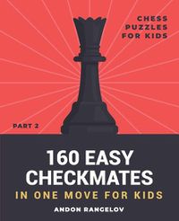 Cover image for 160 Easy Checkmates in One Move for Kids, Part 2