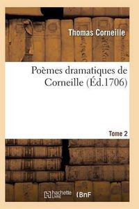 Cover image for Poemes Dramatiques de T. Corneille. T02