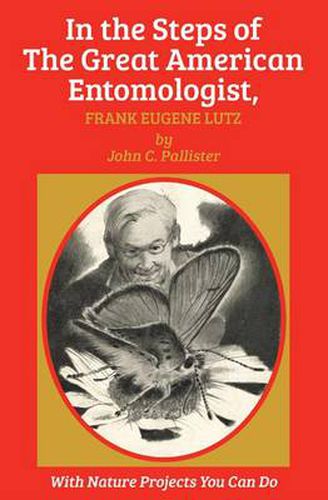 Cover image for In the Steps of The Great American Entomologist, Frank Eugene Lutz