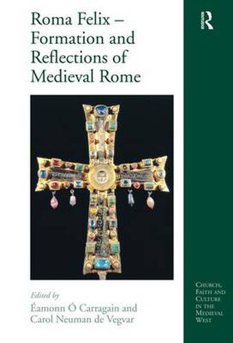 Cover image for Roma Felix - Formation and Reflections of Medieval Rome