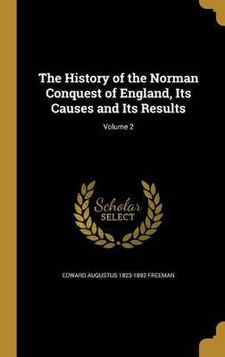 Cover image for The History of the Norman Conquest of England, Its Causes and Its Results; Volume 2