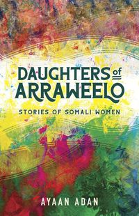 Cover image for Daughters of Arraweelo: Stories of Somali Women