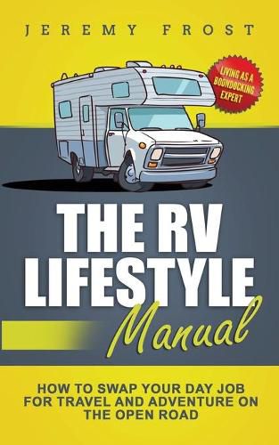 Cover image for The RV Lifestyle Manual: Living as a Boondocking Expert - How to Swap Your Day Job for Travel and Adventure on the Open Road