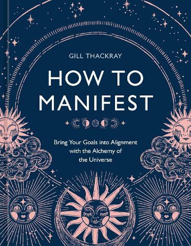 How to Manifest: Bring Your Goals into Alignment with the Alchemy of the Universe [A Manifestation Book]