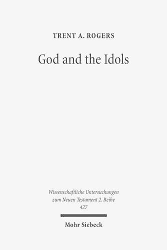 Cover image for God and the Idols: Representations of God in 1 Corinthians 8-10