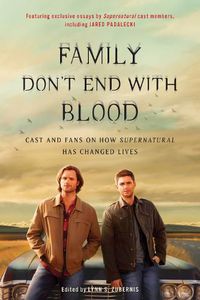 Cover image for Family Don't End with Blood: Cast and Fans on How Supernatural Has Changed Lives