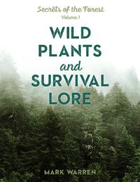 Cover image for Wild Plants and Survival Lore: Secrets of the Forest
