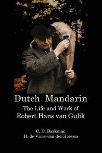 Cover image for Dutch Mandarin: The Life and Work of Robert Hans van Gulik