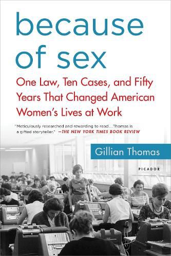 Cover image for Because of Sex: One Law, Ten Cases, and Fifty Years That Changed American Women's Lives at Work
