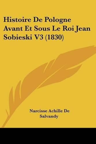 Histoire de Pologne Avant Et Sous Le Roi Jean Sobieski V3 (1830)