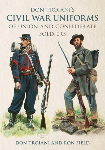 Cover image for Don Troiani's Civil War Uniforms of Union and Confederate Soldiers