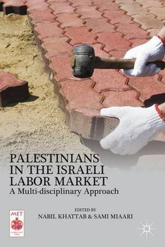 Cover image for Palestinians in the Israeli Labor Market: A Multi-disciplinary Approach