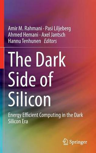 Cover image for The Dark Side of Silicon: Energy Efficient Computing in the Dark Silicon Era