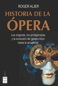 Cover image for Historia de la Opera: Los Origenes, Los Protagonistas Y La Evolucion del Genero Lirico Hasta La Actualidad