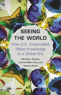 Cover image for Seeing the World: How US Universities Make Knowledge in a Global Era