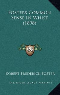 Cover image for Fosters Common Sense in Whist (1898)