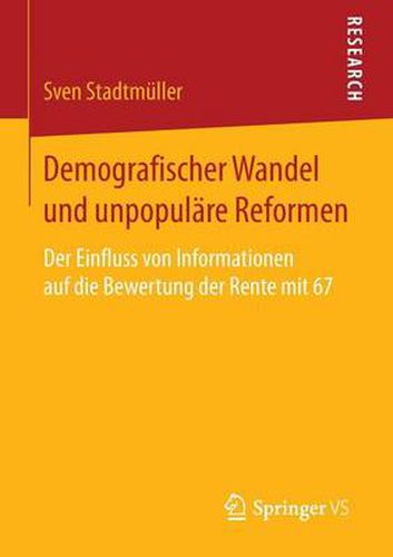 Cover image for Demografischer Wandel Und Unpopulare Reformen: Der Einfluss Von Informationen Auf Die Bewertung Der Rente Mit 67