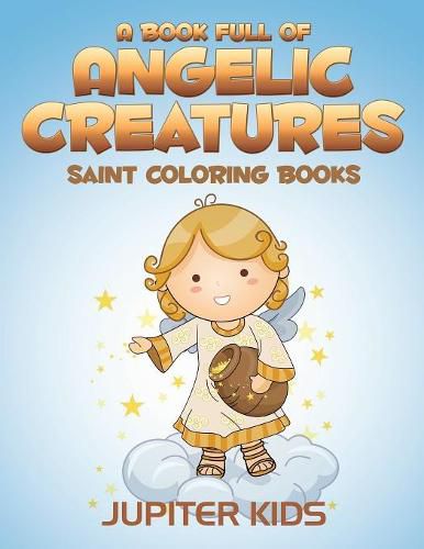 Cover image for A Book Full Of Angelic Creatures: Saint Coloring Books