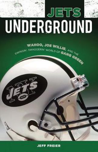 Cover image for Jets Underground: Wahoo, Joe Willie, and the Swingin' Swaggerin' World of Gang Green