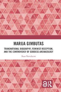 Cover image for Marija Gimbutas: Transnational Biography, Feminist Reception, and the Controversy of Goddess Archaeology