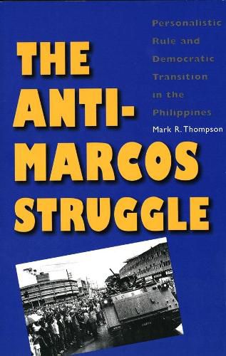 Cover image for The Anti-Marcos Struggle: Personalistic Rule and Democratic Transition in the Philippines