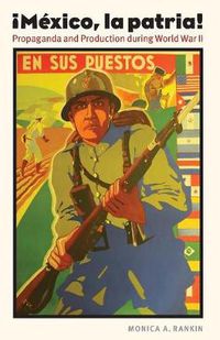 Cover image for Mexico, la patria: Propaganda and Production during World War II