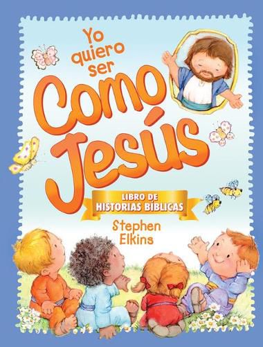 Cover image for Yo Quiero Ser Como Jesus: Libro de Historias Biblicas