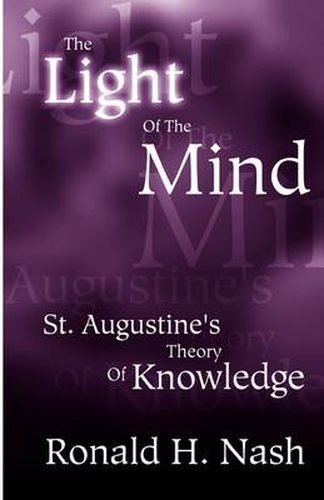 Cover image for The Light of the Mind: St. Augustine's Theory of Knowledge