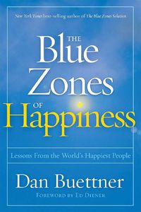 Cover image for Blue Zones of Happiness: Lessons From the World's Happiest People