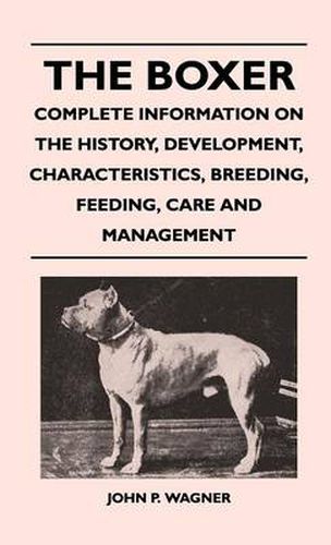 Cover image for The Boxer - Complete Information On The History, Development, Characteristics, Breeding, Feeding, Care And Management
