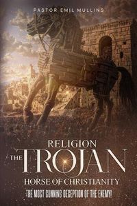 Cover image for Religion The Trojan Horse of Christianity