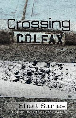 Cover image for Crossing Colfax: Short Stories by Rocky Mountain Fiction Writers