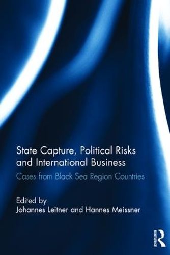 Cover image for State Capture, Political Risks and International Business: Cases from Black Sea Region Countries