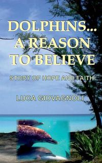 Cover image for Dolphins... A Reason To Believe: Story of Hope and Faith