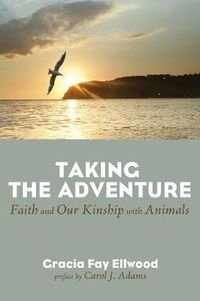 Cover image for Taking the Adventure: Faith and Our Kinship with Animals