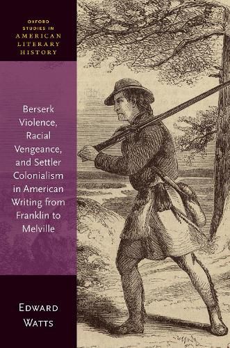 Cover image for Berserk Violence, Racial Vengeance, and Settler Colonialism in American Writing from Franklin to Melville