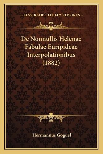 Cover image for de Nonnullis Helenae Fabulae Euripideae Interpolationibus (1882)