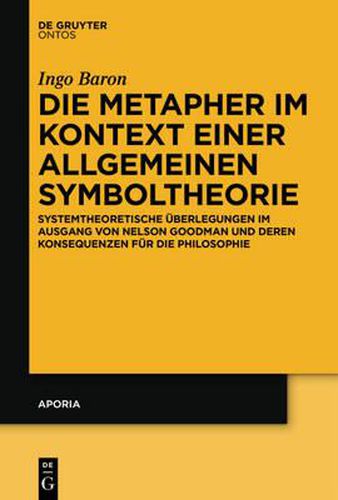 Cover image for Die Metapher Im Kontext Einer Allgemeinen Symboltheorie: Systemtheoretische UEberlegungen Im Ausgang Von Nelson Goodman Und Deren Konsequenzen Fur Die Philosophie