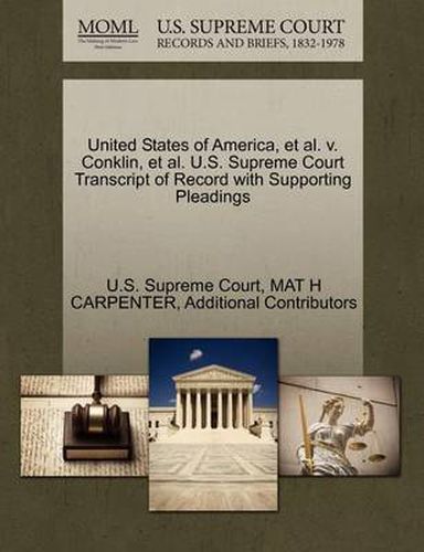 Cover image for United States of America, et al. V. Conklin, et al. U.S. Supreme Court Transcript of Record with Supporting Pleadings