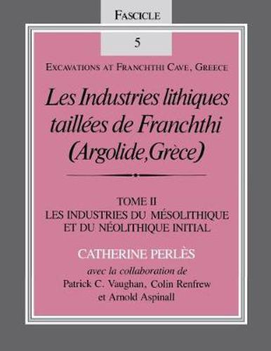 Cover image for Les Industries lithiques taillees de Franchthi (Argolide, Grece), Volume 2: Les Industries du Mesolithique et du Neolithique Initial, Fascicle 5